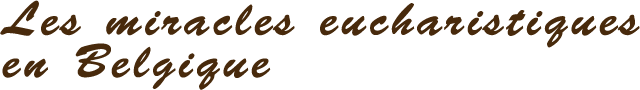 Les Miracles Eucharistiques en Belgique